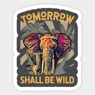 Tomorrow Shall Be Wild (Elephant) Sticker